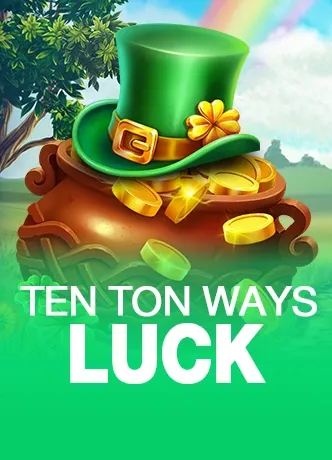 Ten Ton Ways Luck