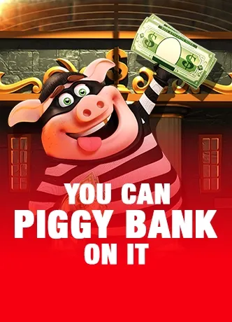 You Can Piggy Bank on it